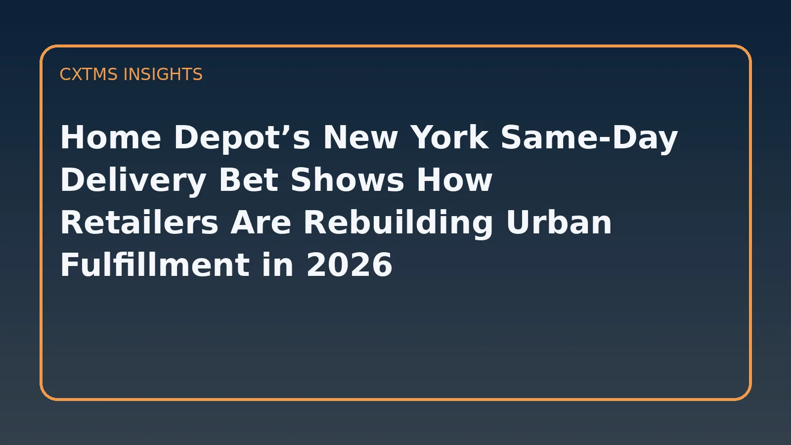 Home Depot’s New York Same-Day Delivery Bet Shows How Retailers Are Rebuilding Urban Fulfillment in 2026